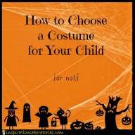How to Choose a Halloween Costume for Your Child {Or Not}