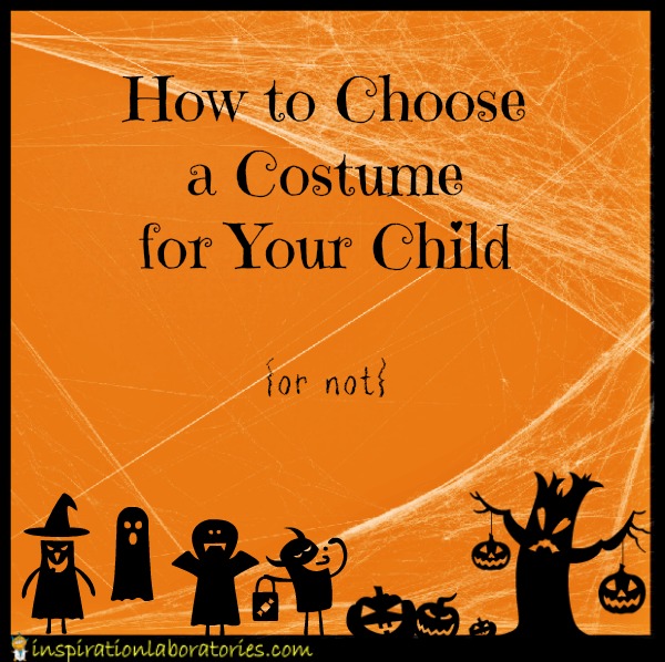 How to Choose a Costume for Your Child {or not}