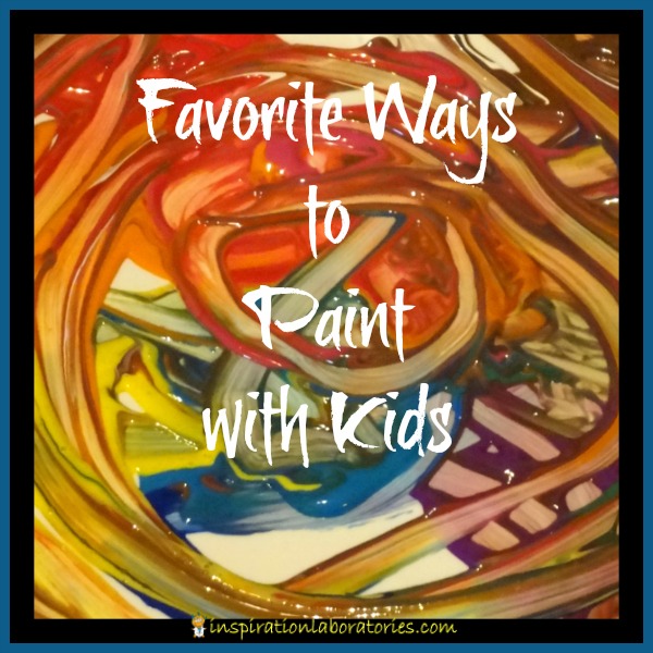 Favorite Ways to Paint with Kids
