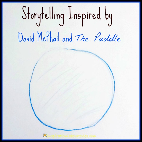 Storytelling Inspired by David McPhail and The Puddle