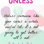 “Unless someone like you cares a whole awful lot…” quote from The Lorax by Dr. Seuss