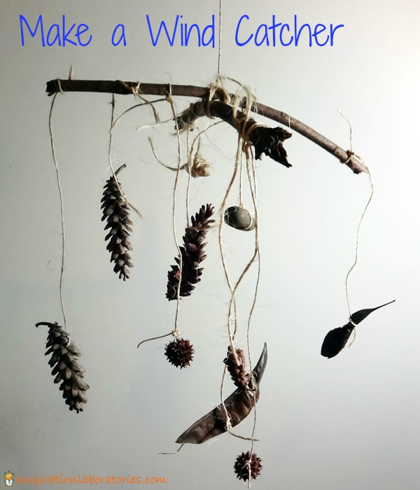 Make a windcatcher with sticks, twine, pine cones, rocks, and more.