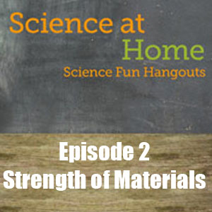 Science at Home Episode 2 Strength of Materials