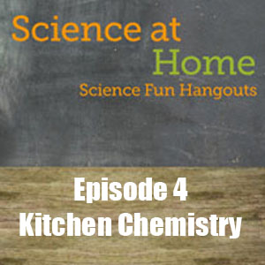 Science at Home Episode 4 Kitchen Chemistry