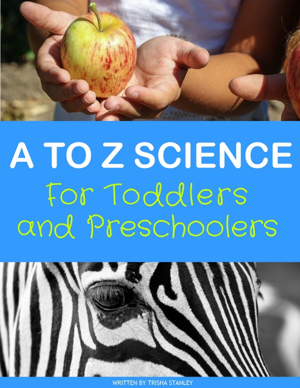 A to Z Science for Toddlers and Preschoolers ebook - An introduction to science for ages 2 to 5. Includes one science activity for each letter of the alphabet.