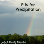 P is for Precipitation – part of the A to Z Science series at Inspiration Laboratories