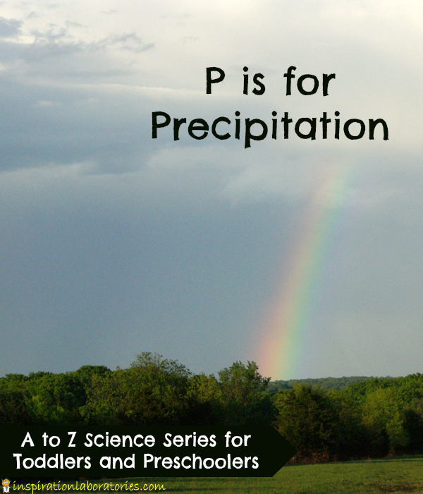 P is for Precipitation - part of the A to Z Science series for toddlers and preschoolers at Inspiration Laboratories