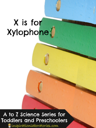 X is for Xylophone - part of the A to Z Science series for toddlers and preschoolers at Inspiration Laboratories