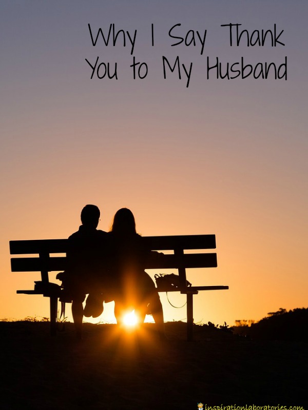 Why I Say Thank You To My Husband Inspiration Laboratories