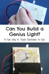 Can you build a genius light? Here’s a fun way to teach electronics to kids!